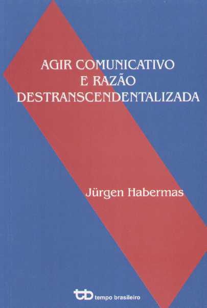 AGIR COMUNICATIVO E RAZAO DESTRASCENDENTALIZADA