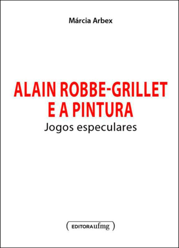 ALAIN ROBBE-GRILLET E A PINTURA - JOGOS ESPECULARE