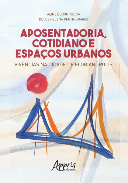 APOSENTADORIA, COTIDIANO E ESPAÇOS URBANOS: VIVÊNCIAS NA CIDADE DE FLORIANÓPOLIS