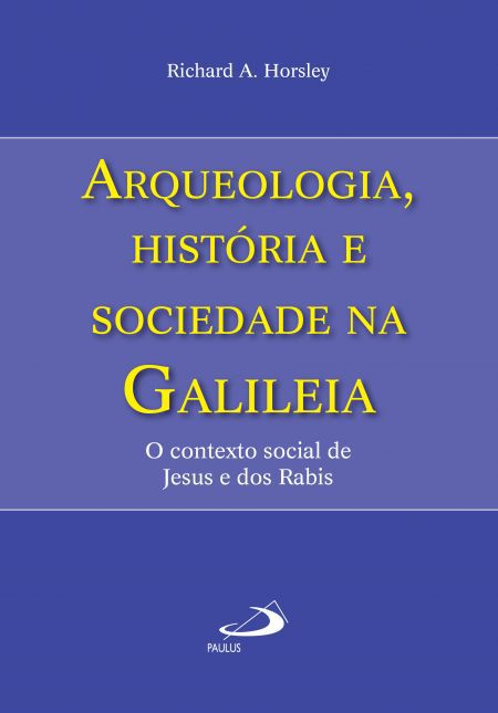 ARQUEOLOGIA, HISTÓRIA E SOCIEDADE NA GALILÉIA