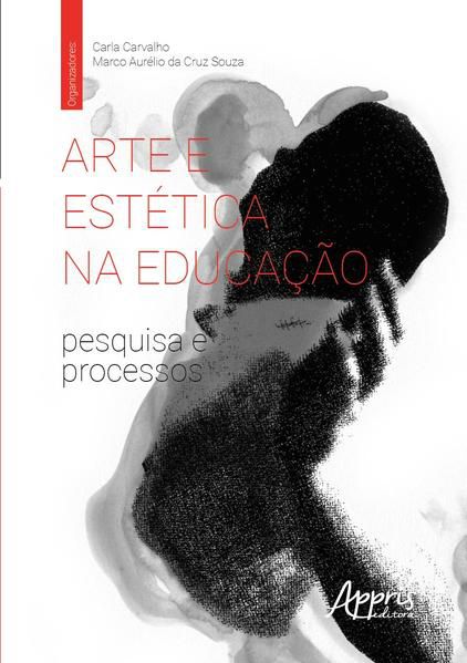 ARTE E ESTÉTICA NA EDUCAÇÃO: PESQUISA E PROCESSOS
