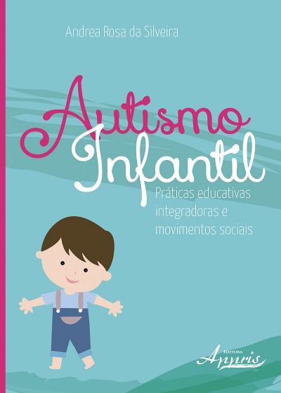 AUTISMO INFANTIL: PRÁTICAS EDUCATIVAS INTEGRADORAS E MOVIMENTOS SOCIAIS