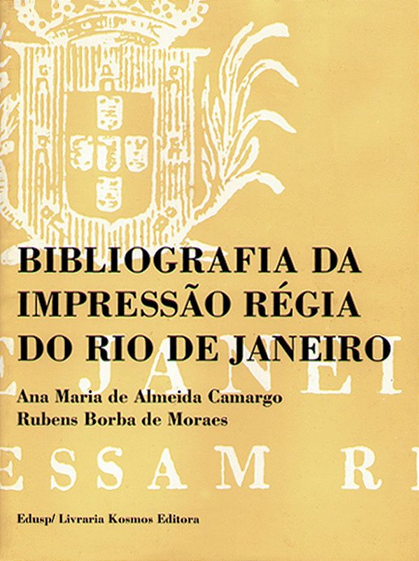 BIBLIOGRAFIA DA IMPRESSÃO RÉGIA DO RIO DE JANEIRO - 2 VOLUMES - VOL. 1