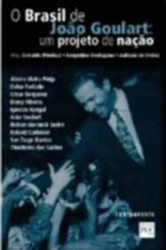 BRASIL DE JOAO GOULART - UM PROJETO DE NACAO