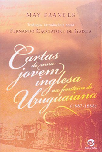 CARTAS DE UMA JOVEM INGLESA NA FRONTEIRA DE URUGUAIANA (1887-1888)