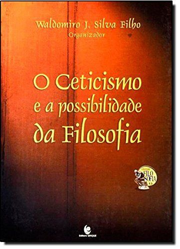 CETICISMO E A POSSIBILIDADE DA FILOSOFIA, O