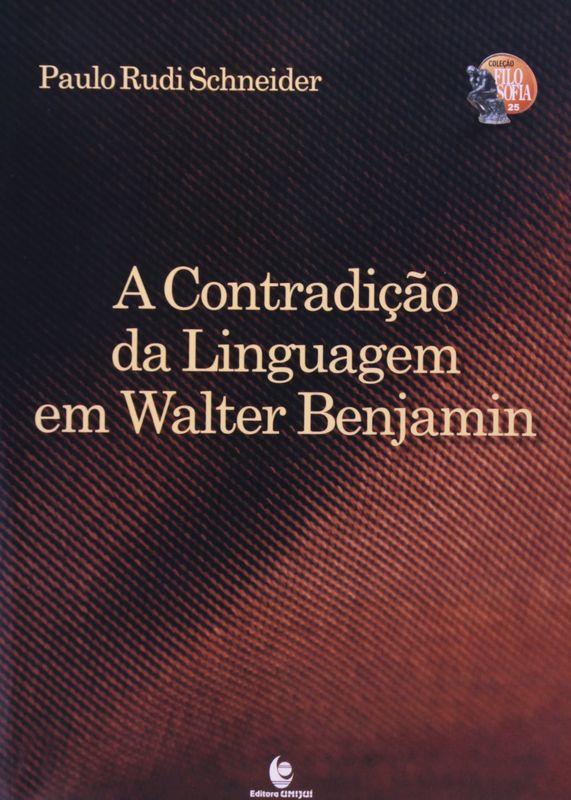 CONTRADICAO DA LINGUAGEM EM WALTER BENJAMIN, A