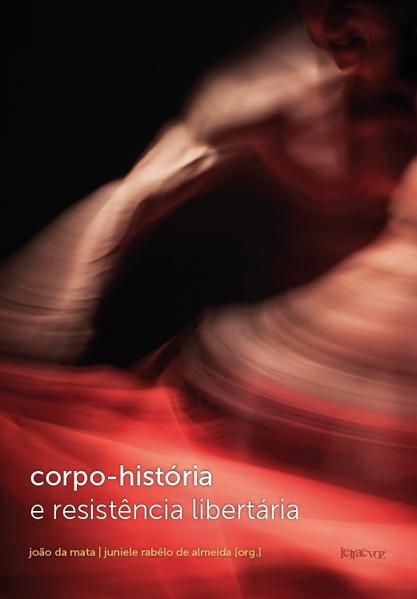 CORPO-HISTÓRIA E RESISTÊNCIA LIBERTÁRIA