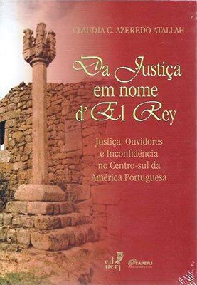 DA JUSTIÇA EM NOME D EL REY: JUSTIÇA, OUVIDORES E