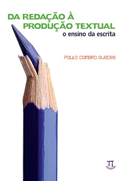 DA REDAÇÃO À PRODUÇÃO TEXTUAL. O ENSINO DA ESCRITA
