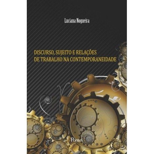 DISCURSO, SUJEITO E RELACOES DE TRABALHO NA CONTEM
