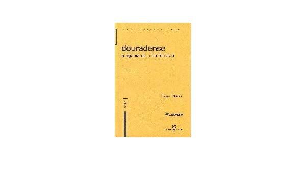 DOURADENSE - A AGONIA DE UMA FERROVIA