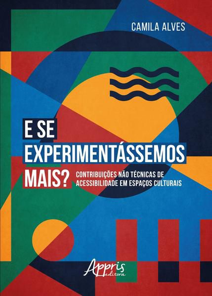 E SE EXPERIMENTÁSSEMOS MAIS? : CONTRIBUIÇÕES NÀO TÉCNICAS DE ACESSIBILIDADE EM ESPAÇOS CULTURAIS