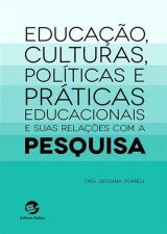 EDUCAÇÃO, CULTURAS, POLÍTICAS E PRÁTICAS EDUCACIONAIS E SUAS RELAÇÕES COM A PESQUISA