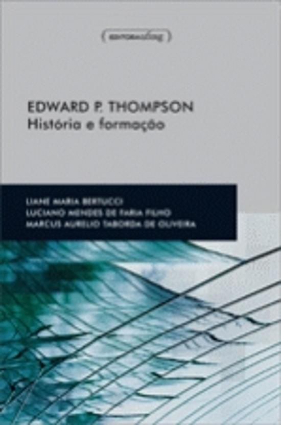 EDWARD P. THOMPSON - HISTORIA  E FORMACAO