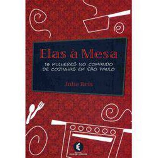 ELAS A MESA - 10 MULHERES NO COMANDO DE COZINHAS E