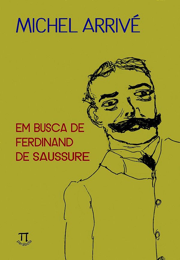 EM BUSCA DE FERDINAND DE SAUSSURE- VOLUME I