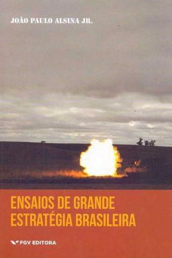 ENSAIOS DE GRANDE ESTRATÉGIA BRASILEIRA
