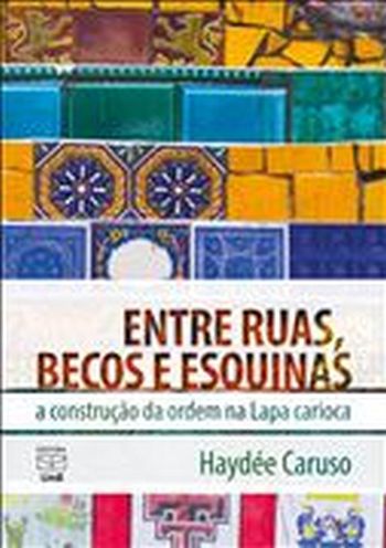 ENTRE RUAS BECOS E ESQUINAS A CONSTRUCAO DA ORDEM