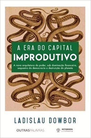 A ERA DO CAPITAL IMPRODUTIVO