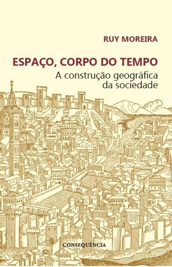 ESPACO, CORPO DO TEMPO - A CONSTRUCAO GEOGRAFICA D