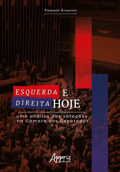 ESQUERDA E DIREITA HOJE: UMA ANÁLISE DAS VOTAÇÕES NA CÂMARA DOS DEPUTADOS