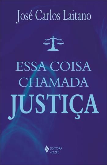 ESSA COISA CHAMADA JUSTICA