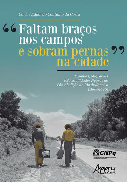 “FALTAM BRAÇOS NOS CAMPOS E SOBRAM PERNAS NA CIDADE”: FAMÍLIAS, MIGRAÇÕES E SOCIABILIDADES NEGRAS NO