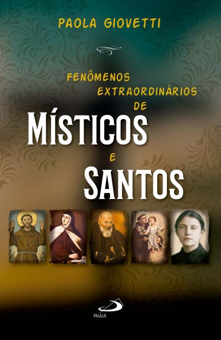 FENÔMENOS EXTRAORDINÁRIOS DOS MÍSTICOS E SANTOS