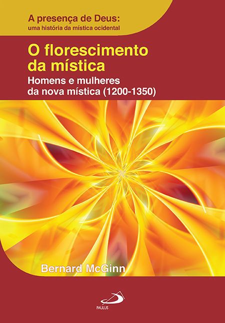O FLORESCIMENTO DA MÍSTICA: HOMENS E MULHERES DA NOVA MÍSTICA (1200-1350)