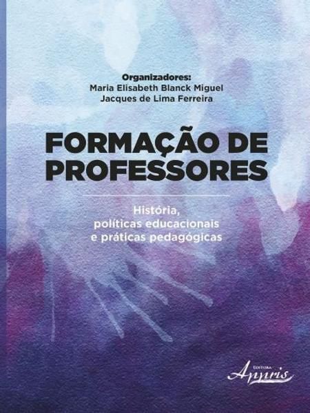 FORMAÇÃO DE PROFESSORES: HISTÓRIA, EDUCACIONAIS E PRÁTICAS PEDAGÓGICAS