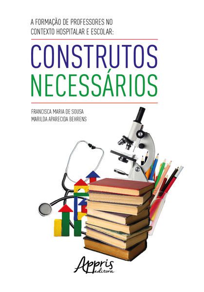A FORMAÇÃO DE PROFESSORES NO CONTEXTO HOSPITALAR E ESCOLAR: CONSTRUTOS NECESSÁRIOS