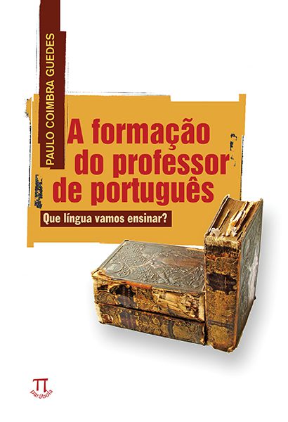 A FORMAÇÃO DO PROFESSOR DE PORTUGUÊS. QUE LINGUA VAMOS ENSINAR?