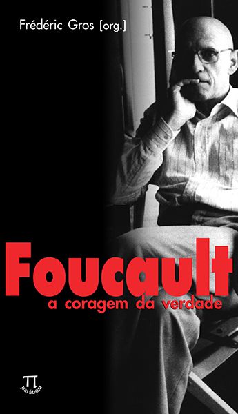 FOUCAULT. A CORAGEM DA VERDADE