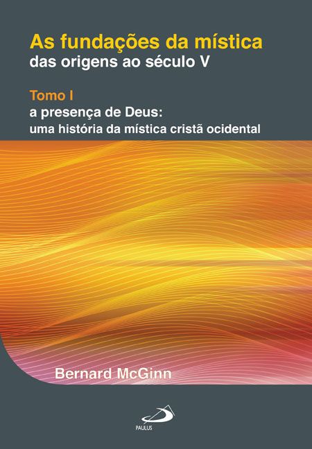 AS FUNDAÇÕES DA MÍSTICA: DAS ORIGENS AO SÉCULO V