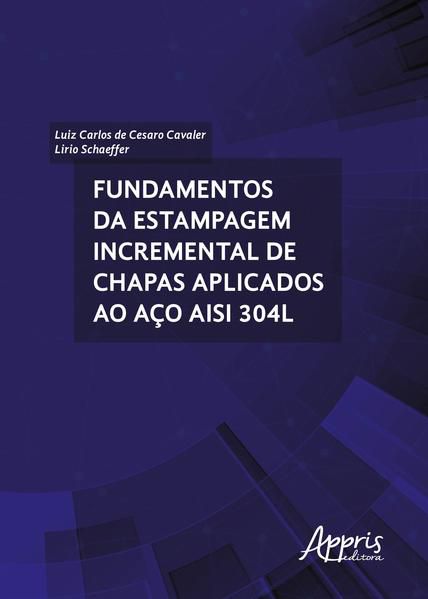 FUNDAMENTOS DA ESTAMPAGEM INCREMENTAL DE CHAPAS APLICADOS AO AÇO AISI 304L