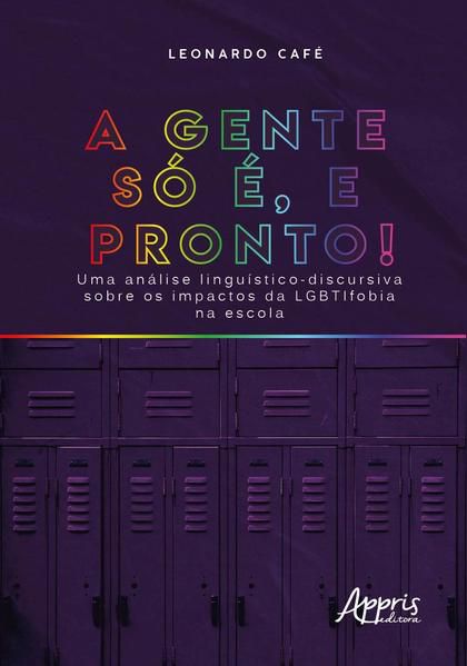 A GENTE SÓ É, E PRONTO! UMA ANÁLISE LINGUÍSTICO-DISCURSIVA SOBRE OS IMPACTOS DA LGBTIFOBIA NA ESCOLA