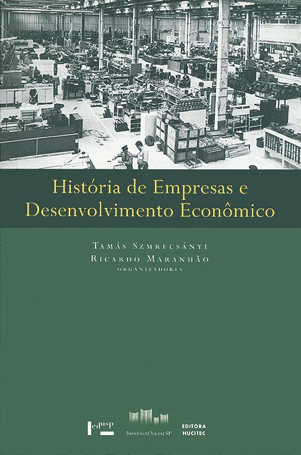 HISTÓRIA DE EMPRESAS E DESENVOLVIMENTO ECONÔMICO - VOL. 1