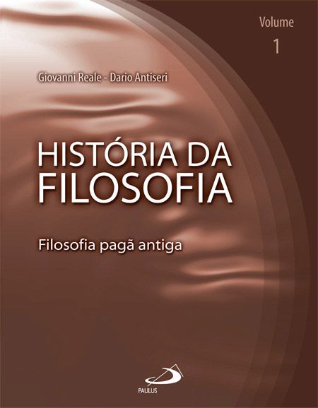 HISTÓRIA DA FILOSOFIA - VOLUME 1 - FILOSOFIA PAGÃ ANTIGA - VOL. 1