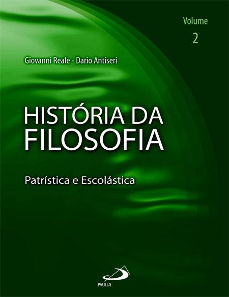 HISTÓRIA DA FILOSOFIA - VOLUME 2 - PATRÍSTICA E ESCOLÁSTICA - VOL. 2