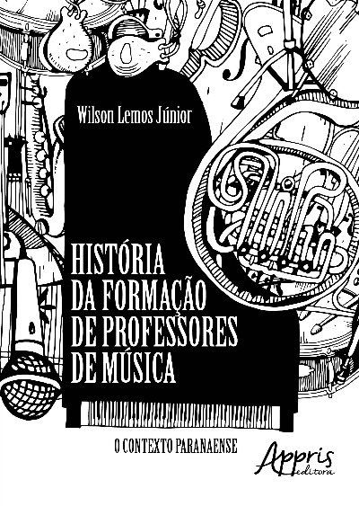 HISTÓRIA DA FORMAÇÃO DE PROFESSORES DE MÚSICA