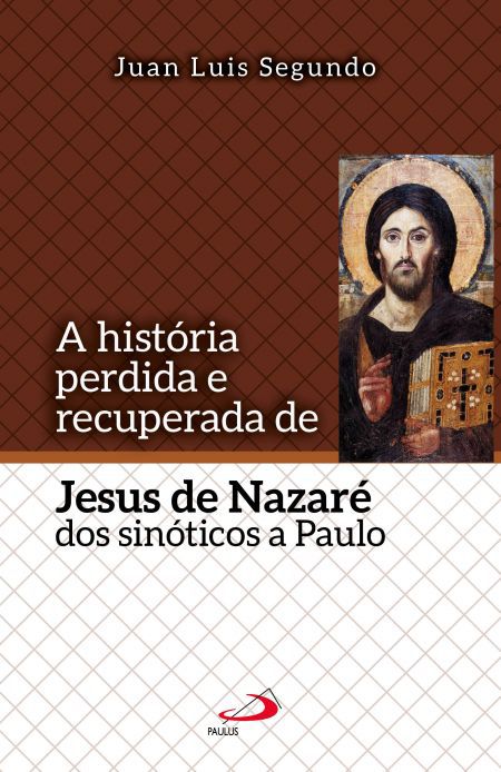 A HISTÓRIA PERDIDA E RECUPERADA DE JESUS DE NAZARÉ