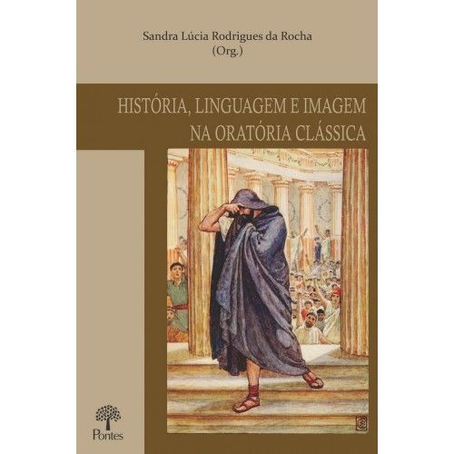 HISTORIA, LINGUAGEM E IMAGEM NA ORATORIA CLASSICA