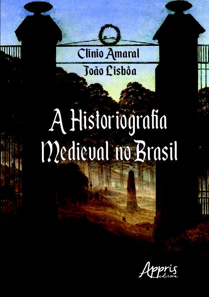 A HISTORIOGRAFIA MEDIEVAL NO BRASIL: DE 1990 A 2017