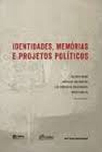 IDENTIDADES, MEMÓRIAS E PROJETOS POLÍTICOS