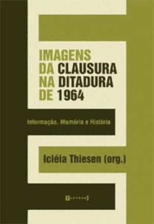 IMAGENS DA CLAUSURA NA DITADURA DE 1964 - INFORMAC