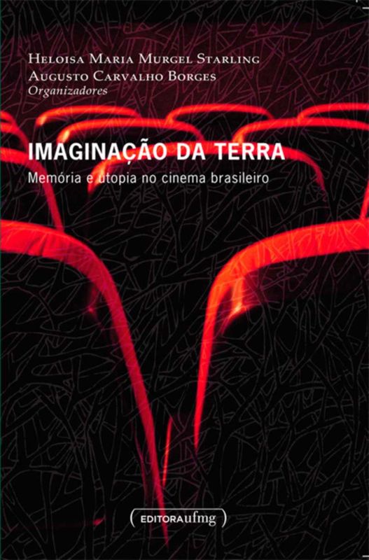 IMAGINACAO DA TERRA - MEMORIA E UTOPIA NO CINEMA B