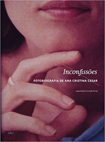 INCONFISSOES - FOTOBIOGRAFIA DE ANA CRISTINA CES