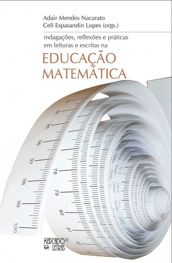 INDAGAÇÕES, REFLEXÕES E PRÁTICAS EM LEITURAS E ESCRITAS NA EDUCAÇÃO MATEMÁTICA