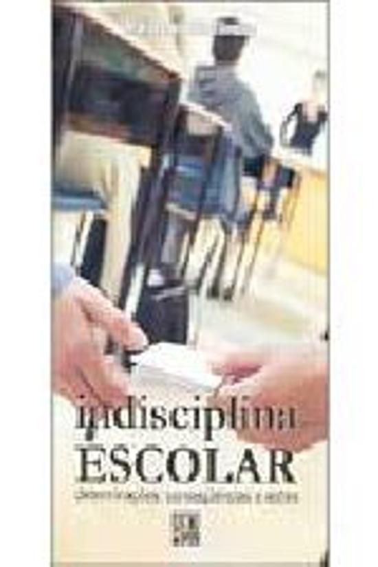 INDISCIPLINA ESCOLAR - DETERMINACOES, CONSEQUENCIA